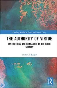 The Authority of Virtue: Institutions and Character in the Good Society