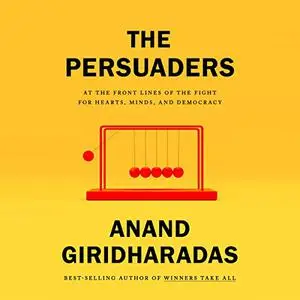 The Persuaders: At the Front Lines of the Fight for Hearts, Minds, and Democracy [Audiobook]