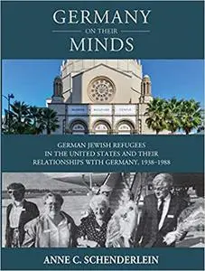 Germany On Their Minds: German Jewish Refugees in the United States and Their Relationships with Germany, 1938–1988