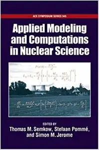 Applied Modeling and Computations in Nuclear Science