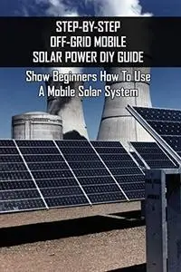 Step-By-Step Off-Grid Mobile Solar Power Diy Guide