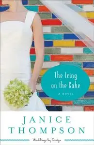 «Icing on the Cake (Weddings by Design Book #2)» by Janice Thompson