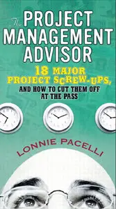 "The Project Management Advisor: 18 Major Project Screw-Ups, and How to Cut Them off at the Pass" (Repost)