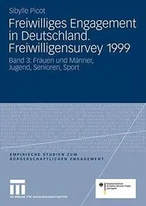 Freiwilliges Engagement in Deutschland. Freiwilligensurvey 1999: Band 3: Frauen und Männer, Jugend, Senioren, Sport