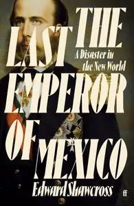 The Last Emperor of Mexico: A Disaster in the New World, UK Edition