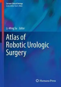 Atlas of Robotic Urologic Surgery (Current Clinical Urology) [Repost]
