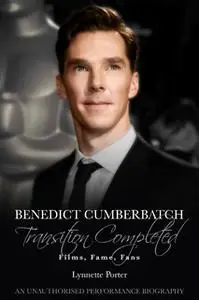 «Benedict Cumberbatch, Transition Completed: Films, Fame, Fans» by Lynnette Porter