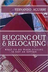 Bugging Out and Relocating: When Staying Put is not an Option