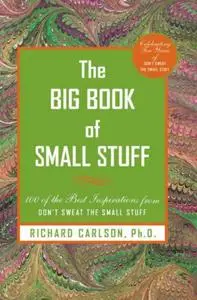 The Big Book 0f Small Stuff: 100 of the Best Inspirations From Don't Sweat the Small Stuff