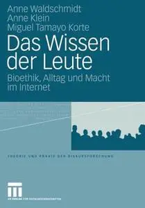 Das Wissen der Leute: Bioethik, Alltag und Macht im Internet