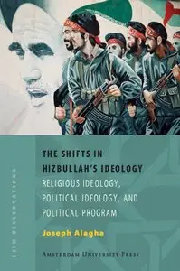 The Shifts in Hizbullah's Ideology: Religious Ideology, Political Ideology, and Political Program 