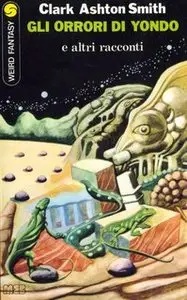 Clark Ashton Smith - Gli orrori di Yondo