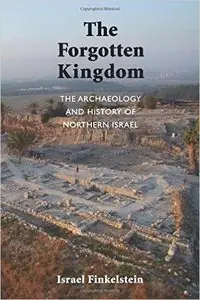 The Forgotten Kingdom: The Archaeology and History of Northern Israel (Repost)