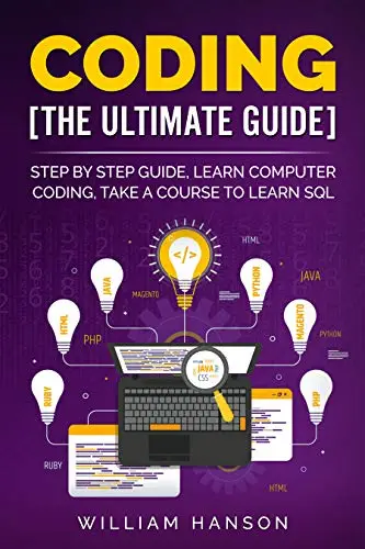 Coding The Ultimate Guide: Step By Step Guide, Learn Computer Coding