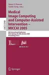 Medical Image Computing and Computer-Assisted Intervention – MICCAI 2005: 8th International Conference, Palm Springs, CA, USA,