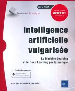 Aurélien Vannieuwenhuyze, "Intelligence artificielle vulgarisée : Le Machine Learning et le Deep Learning par la pratique"