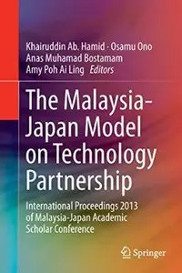 The Malaysia-Japan Model on Technology Partnership: International Proceedings 2013 of Malaysia-Japan Academic... (repost)