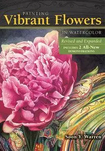Painting Vibrant Flowers in Watercolor: Revised & Expanded (Repost)