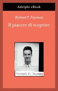 Richard P. Feynman - Il piacere di scoprire