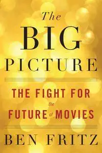 The Big Picture: The Fight for the Future of Movies