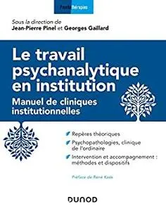 Le travail psychanalytique en institution - Manuel de cliniques institutionnelles