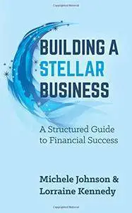Building A Stellar Business: A Structured Guide to Financial Success