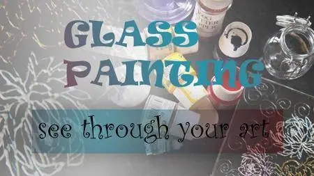 Glass Painting-See Through Your Art: step by step guide how to start and paint your art on a glass