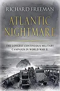 Atlantic Nightmare: The longest continuous military campaign in World War II