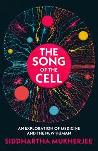 The Song of the Cell: An Exploration of Medicine and the New Human, UK Edition