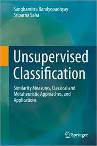 Unsupervised Classification: Similarity Measures, Classical and Metaheuristic Approaches, and Applications (Repost)