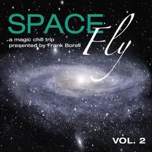 V.A. - Space Fly Vol. 1-2 (A Magic Chill Trip presented by Frank Borell) (2009-2012)