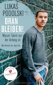 Lukas Podolski - Dranbleiben!, Warum Talent nur der Anfang ist