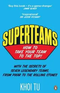 Superteams: The Secrets of Stellar Performance from Seven Legendary Teams