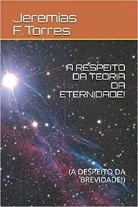 «A Respeito da Teoria da Eternidade» by Jeremias Francisco Torres