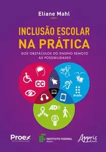 «Inclusão Escolar na Prática: Dos Obstáculos do Ensino Remoto às Possibilidades» by Eliane Mahl.