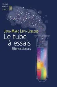 Jean-Marc Lévy-Leblond, "Le tube à essais - Effervesciences"