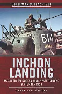 Inchon Landing: MacArthur's Korean War Masterstroke, September 1950 (Cold War, 1945–1991)