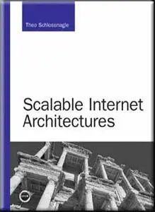 Theo Schlossnagle, «Scalable Internet Architectures»