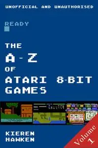 «The A-Z of Atari 8-bit Games: Volume 1» by Kieren Hawken