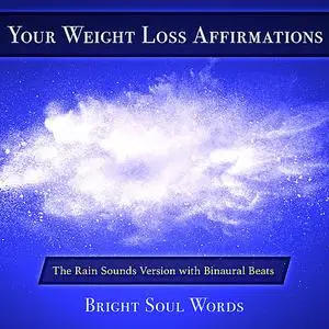 «Your Weight Loss Affirmations: The Rain Sounds Version with Binaural Beats» by Bright Soul Words