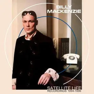 Billy MacKenzie - Satellite Life: Recordings 1994-1996 (2022)