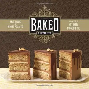 Baked Elements: The Importance of Being Baked in 10 Favorite Ingredients (repost)