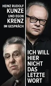 «Ich will hier nicht das letzte Wort» by Egon Krenz,Heinz Rudolf Kunze