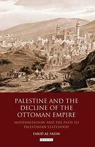 Palestine and the Decline of the Ottoman Empire: Modernization and the Path to Palestinian Statehood