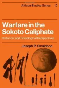 Warfare in the Sokoto Caliphate: Historical and Sociological Perspectives (repost)