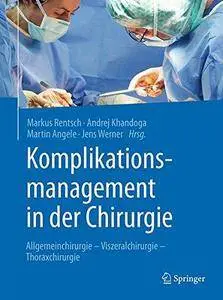 Komplikationsmanagement in der Chirurgie: Allgemeinchirurgie - Viszeralchirurgie - Thoraxchirurgie (Repost)