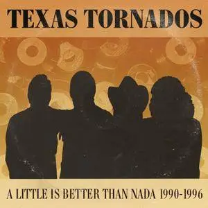 Texas Tornados - A Little Is Better Than Nada: Prime Cuts 1990-1996 (2015)