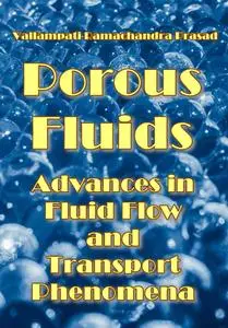 "Porous Fluids: Advances in Fluid Flow and Transport Phenomena" ed. by Vallampati Ramachandra Prasad