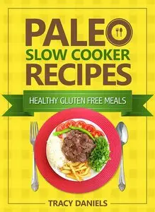 Paleo Slow Cooker Recipes by Tracy Daniels [Repost]
