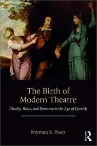 The Birth of Modern Theatre: Rivalry, Riots, and Romance in the Age of Garrick